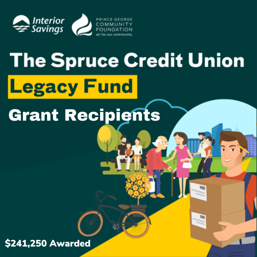 Prince George Community Foundation &amp; Interior Savings Announce $241,250 in funding to Spruce Credit Union Legacy Fund Grant Recipients