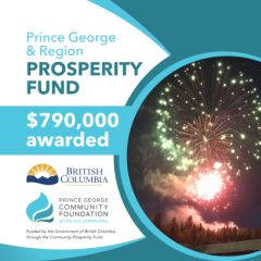 $790,000.00 distributed through the Prince George &amp; Region Prosperity Fund